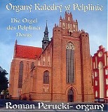 Roman Perucki - Organy Katedry w Pelplinie