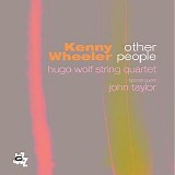 Kenny Wheeler & Hugo Wolf String Quartet - Other People