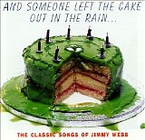 Various artists - And Someone Left The Cake Out In The Rain..: The Classic Songs of Jimmy Webb