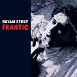 Bryan FERRY - 2002: Frantic