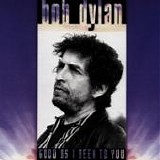 Bob DYLAN - 1992: Good As I Been To You