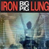 Big Pig - Iron Lung