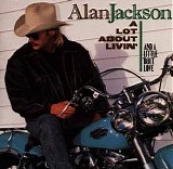 Alan Jackson - A Lot About Livin' and a Little 'Bout Love
