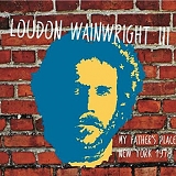 Wainwright III, Loudon - My Father's Place, New York