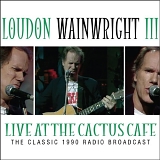 Wainwright III, Loudon - Live At The Cactus Cafe