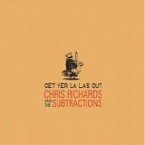 Chris Richards & The Subtractions - Get Yer La-La's Out