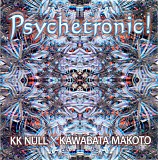 KK Null & Kawabata Makoto - Psychetronic!