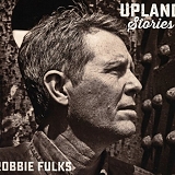 Robbie Fulks - Upland Stories