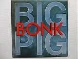 Big Pig - Bonk (3rd copy?!)