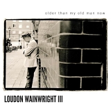 Wainwright III, Loudon - Older Than My Old Man Now