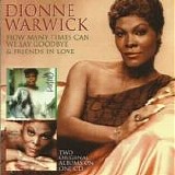 Dionne Warwick - How Many Times Can We Say Goodbye & Friends In Love