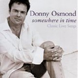 Donny Osmond - Somewhere In Time:  Classic Love Songs  [UK]
