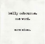 Kelly Osbourne - One Word.  More Mixes.