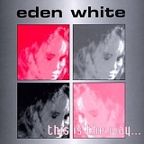 Eden White - This Is The Way...