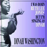Dinah Washington - I Was Born Ruth Lee Jones, But I'm Singing As Dinah