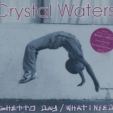 Crystal Waters - Ghetto Day / What I Need [UK]