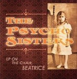 The Psycho Sisters - Up On The Chair, Beatrice