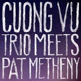 Cuong Vu - Cuong Vu Trio Meets Pat Metheny