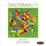 Stan Getz & JoÃ£o Gilberto - Getz / Gilberto â€˜76