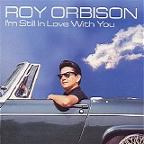 Roy Orbison - I'm Still In Love With You