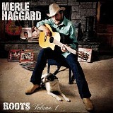 Merle Haggard - Roots: Volume 1