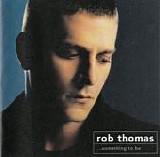 Rob Thomas - ...Something To Be [DualDisc]