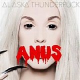 Alaska Thunderfuck - ANUS