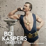 Bo Kaspers Orkester - Redo att gÃ¥ sÃ¶nder