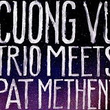 Cuong Vu Trio with Pat Metheny - Cuong Vu Trio Meets Pat Metheny