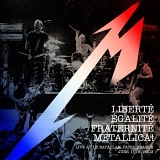 Metallica - LibertÃ©, EgalitÃ©, FraternitÃ©, Metallica! - Live At Le Bataclan. Paris, France - June 11th, 2003