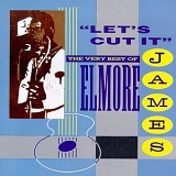 James, Elmore (Elmore James) - "Lets Cut It" The Very Best of Elmore James