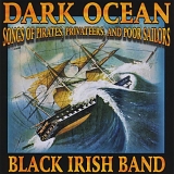 The Black Irish Band - Dark Ocean - Songs Of Pirates, Privateers & Poor Sailors