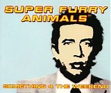Super Furry Animals - Something 4 the Weekend