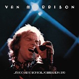 Van Morrison - "..It's Too Late To Stop Now..." Volume II, III, IV & DVD