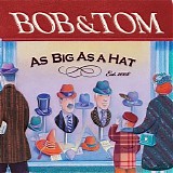 Bob & Tom - As Big As A Hat CD1