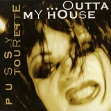 Pussy Tourette - ...Outta My House