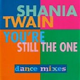 Shania Twain - You're Still The One - Dance Mixes