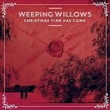 Weeping Willows - Christmas Time Has Come