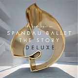 Spandau Ballet - The Story: The Very Best of Spandau Ballet (Deluxe)