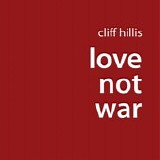 Cliff Hillis - Love Not War EP