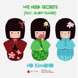 We Need Secrets - No Kimono