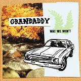 Grandaddy - Way We Won't