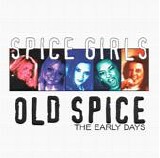 Spice Girls - Old Spice - The Early Days