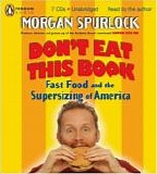 Morgan Spurlock - Don't Eat This Book:  Fast Food and the Supersizing of America