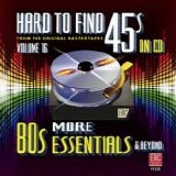 Various artists - Hard To Find 45's On CD: Volume 16 More 80'S Essentials And Beyond