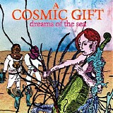 A Cosmic Gift - Dreams of the Sea