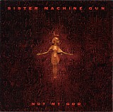 Sister Machine Gun - Not My God
