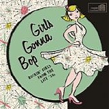 Various artists - Girls Gonna Bop: Rocking Girls From The Late 50's