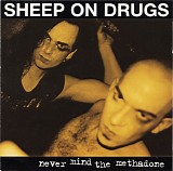 Sheep On Drugs - Never Mind The Methadone