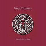 KING CRIMSON - 2016: On (And Off) The Road [40th Anniversary Series]